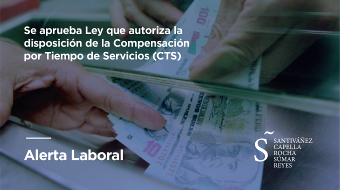 Se Aprueba Ley Que Autoriza La Disposición De La Compensación Por Tiempo De Servicios (CTS)