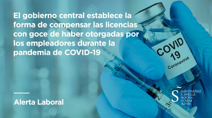 El Gobierno Central Establece La Forma De Compensar Las Licencias Con Goce De Haber Otorgadas Por Los Empleadores Durante La Pandemia De COVID-19